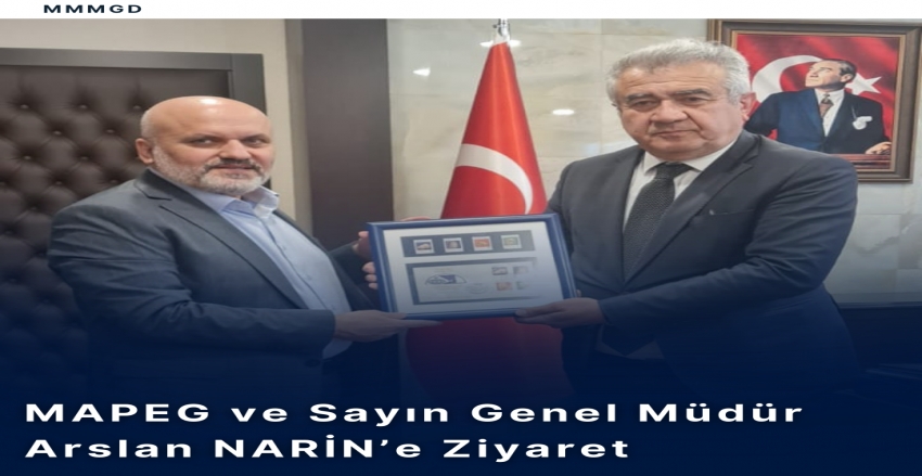 MAPEG GENEL MÜDÜRÜ SAYIN ARSLAN NARİN'İ ZİYARET ETTİK