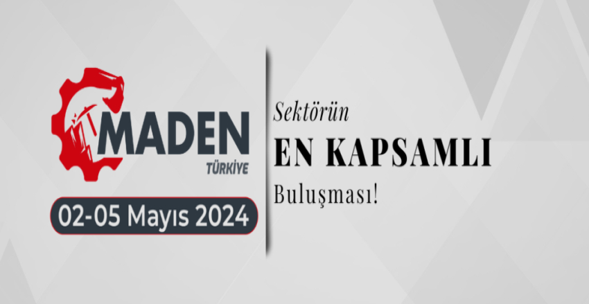 Maden Türkiye 2024 Uluslararası Madencilik, Tünel İnşa, Makine Ekipmanları ve İş Makineleri Fuarı